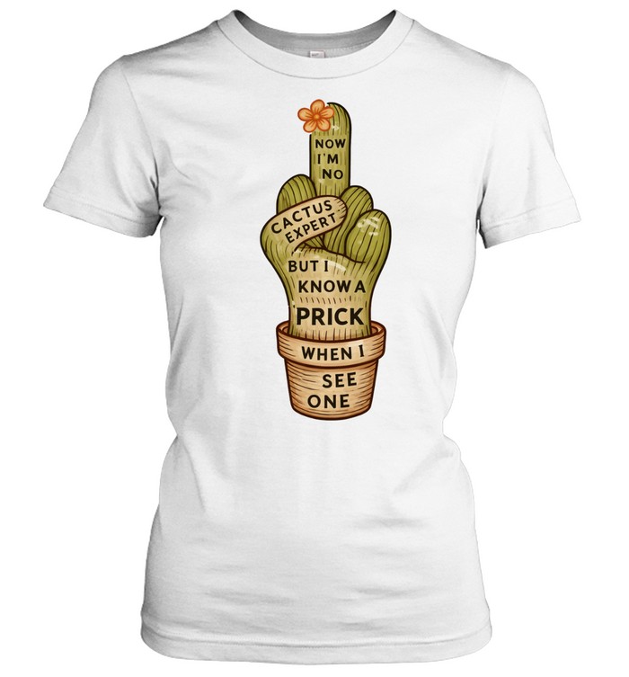 Cactus middle finger now I’m no but I know a prick when I see one Tee Classic Women's T-shirt