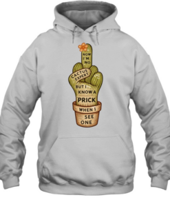 Cactus middle finger now I’m no but I know a prick when I see one Tee Unisex Hoodie