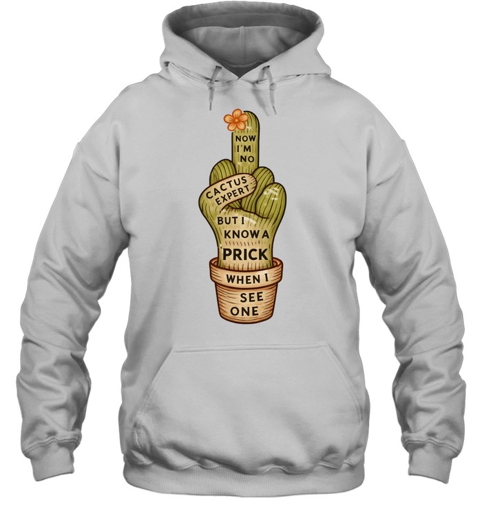 Cactus middle finger now I’m no but I know a prick when I see one Tee Unisex Hoodie