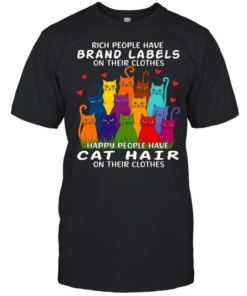 Cat Rich People Have  Labels On Their Clothes Happy People Have Cat Hair On Their Clothes  Classic Men's T-shirt