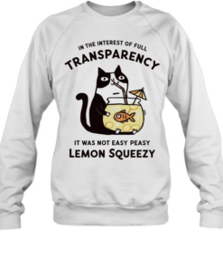 Cat stealing fishbowl lemonade in the interest of full transparency  Unisex Sweatshirt