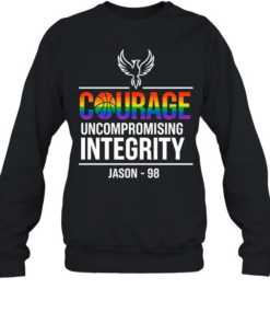 Courage Uncompromising Integrity Jason 98 Pride Unisex Sweatshirt