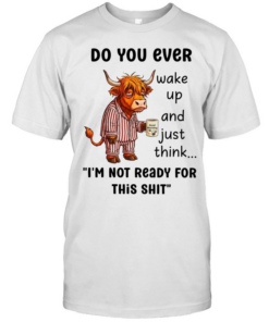 Cow do you ever wake up and just think I’m not ready for this shit  Classic Men's T-shirt