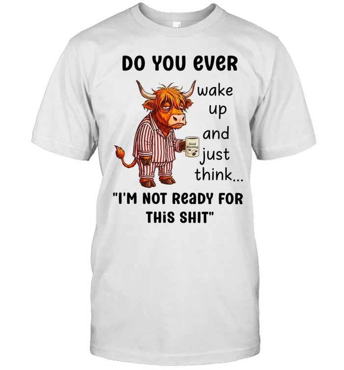 Cow do you ever wake up and just think I’m not ready for this shit Classic Men's T-shirt