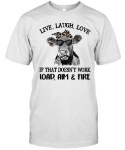 Cow live laugh love if that doesnt work load aim and fire  Classic Men's T-shirt