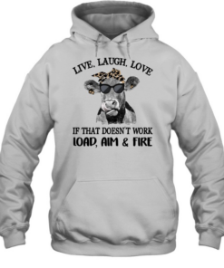 Cow live laugh love if that doesnt work load aim and fire Unisex Hoodie