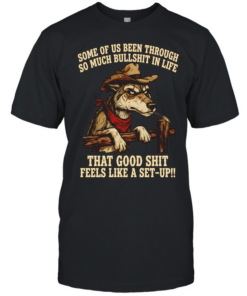 Cowboy Wolf some of us been through so much bullshit in life that good shit feels like a set-up  Classic Men's T-shirt
