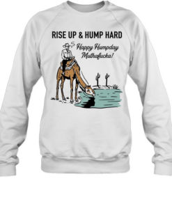 Cowboy rise up and hump hard happy humpday muthafucka  Unisex Sweatshirt