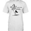 Cowboy stop being so for giving folks know exactly what they’re doing  Classic Men's T-shirt