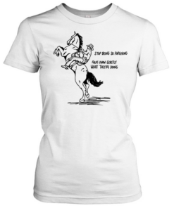 Cowboy stop being so for giving folks know exactly what they’re doing Classic Women's T-shirt