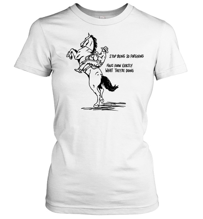 Cowboy stop being so for giving folks know exactly what they’re doing Classic Women's T-shirt