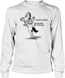 Cowboy stop being so for giving folks know exactly what they’re doing Long Sleeved T-shirt