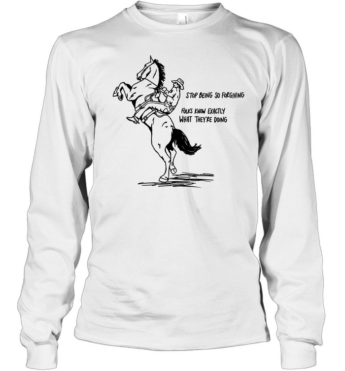 Cowboy stop being so for giving folks know exactly what they’re doing Long Sleeved T-shirt