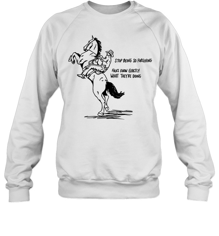 Cowboy stop being so for giving folks know exactly what they’re doing Unisex Sweatshirt