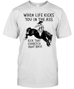 Cowboy when life kicks you In the ass kick that sumbitch right back  Classic Men's T-shirt