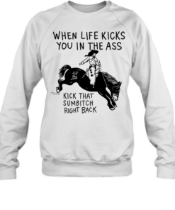 Cowboy when life kicks you In the ass kick that sumbitch right back  Unisex Sweatshirt