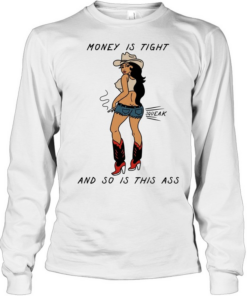 Cowgirl money is tight and so is this ass squeak  Long Sleeved T-shirt