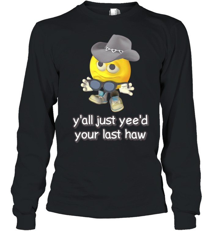 Cursed Emojis y’all yee’d your last haw Long Sleeved T-shirt
