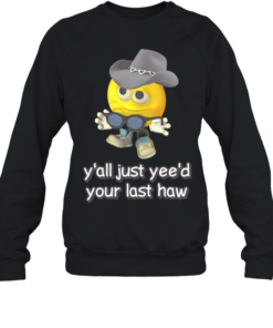 Cursed Emojis y’all yee’d your last haw Unisex Sweatshirt