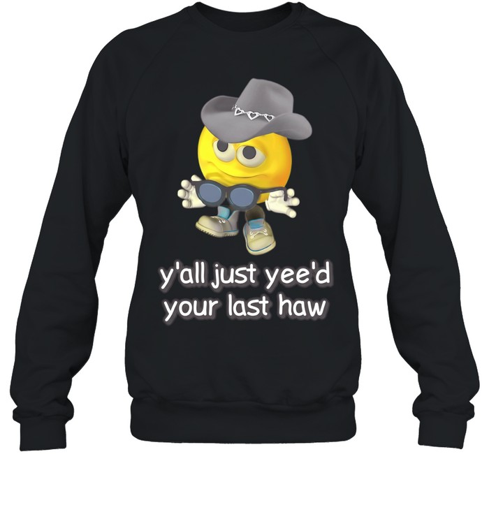 Cursed Emojis y’all yee’d your last haw Unisex Sweatshirt