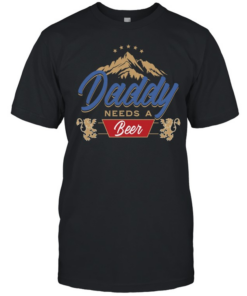 Daddy needs a beer  Classic Men's T-shirt