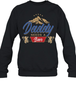 Daddy needs a beer  Unisex Sweatshirt