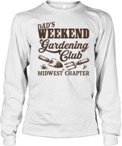 Dad’s Weekend Gardening Club Midwest Chapter  Long Sleeved T-shirt