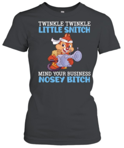 Dale Chip ‘n Dale twinkle twinkle little snitch mind your business nosey bitch Classic Women's T-shirt