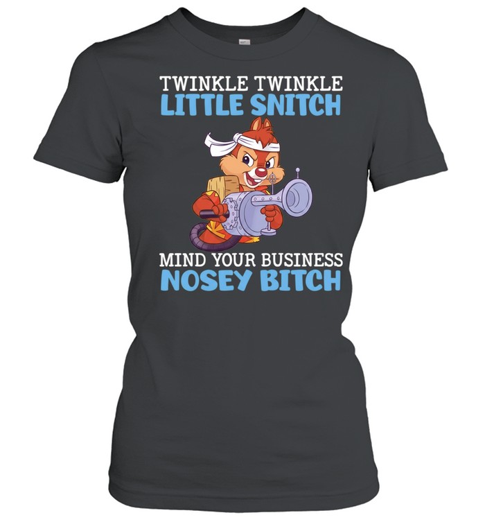 Dale Chip ‘n Dale twinkle twinkle little snitch mind your business nosey bitch Classic Women's T-shirt