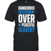 Dangerous Freedom Over Peaceful Slavery  Classic Men's T-shirt