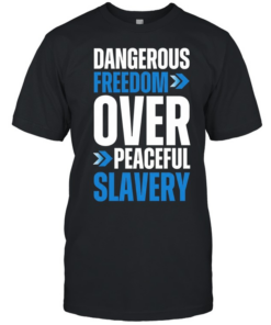 Dangerous Freedom Over Peaceful Slavery  Classic Men's T-shirt