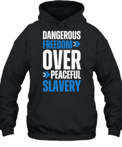 Dangerous Freedom Over Peaceful Slavery  Unisex Hoodie