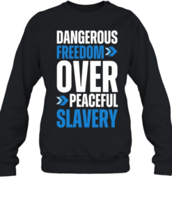 Dangerous Freedom Over Peaceful Slavery  Unisex Sweatshirt