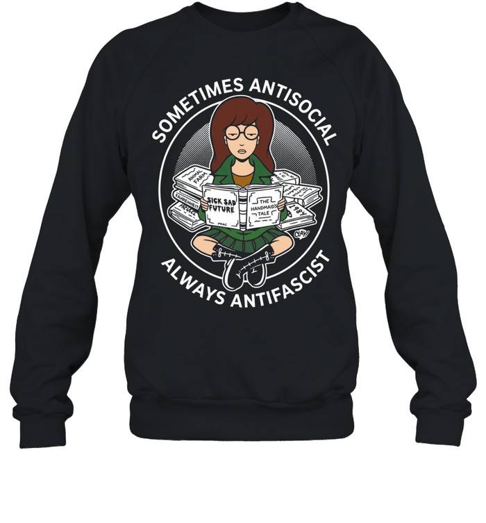 Daria Morgendorffer sometimes antisocial always antifascist Unisex Sweatshirt