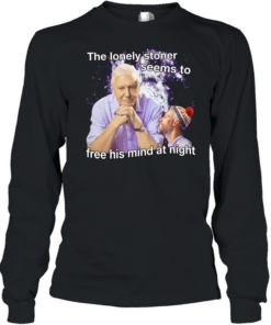 David Attenborough the lonely stoner seems to free his mind at night  Long Sleeved T-shirt