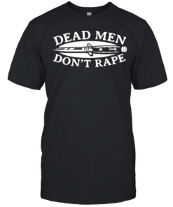 Dead men don’t rape knife  Classic Men's T-shirt