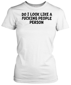 Do I look like a fucking people person Classic Women's T-shirt