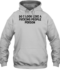 Do I look like a fucking people person Unisex Hoodie