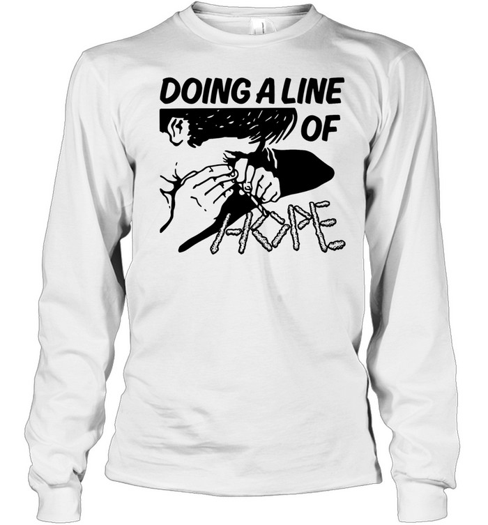 Doing a line of hope Long Sleeved T-shirt