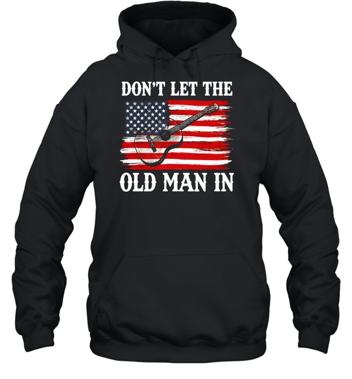 Don't Let The Old Man In Tee Unisex Hoodie