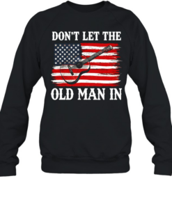 Don't Let The Old Man In Tee Unisex Sweatshirt