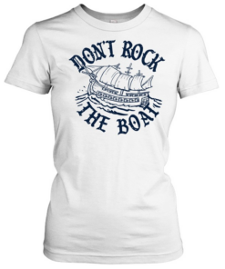 Don’t Rock The Boat  Classic Women's T-shirt
