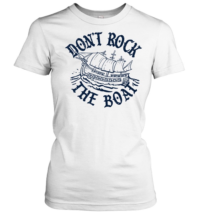 Don’t Rock The Boat Classic Women's T-shirt