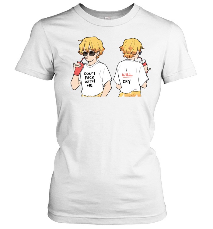Dont fuck with me I will cry Classic Women's T-shirt