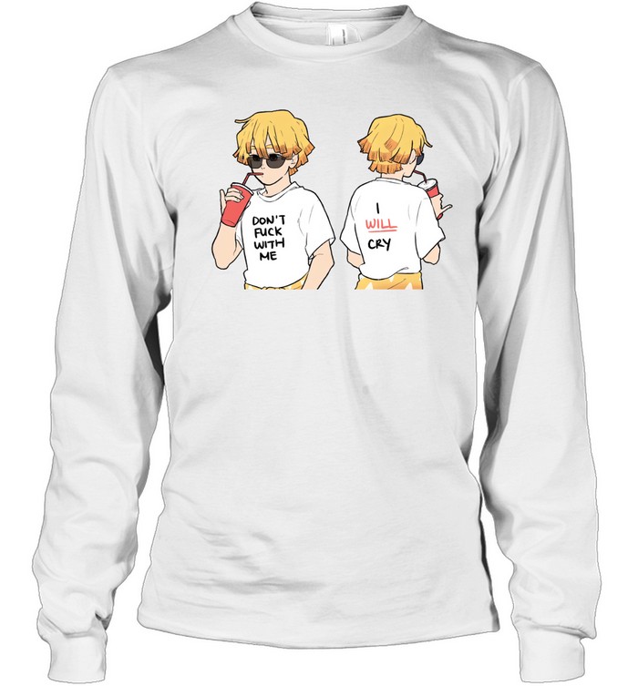 Dont fuck with me I will cry Long Sleeved T-shirt