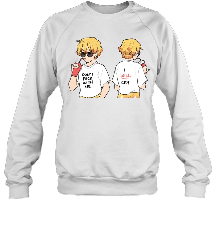 Dont fuck with me I will cry Unisex Sweatshirt
