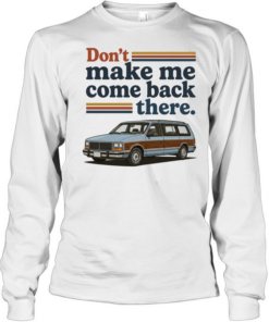 Don’t make me come back there Lee Iacocca car Long Sleeved T-shirt