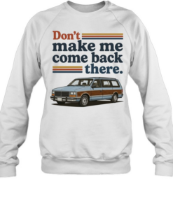 Don’t make me come back there Lee Iacocca car Unisex Sweatshirt