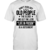 Don’t piss off old peopl the older we get the less life in prison is a deterrent Classic Men's T-shirt