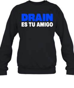 Drain831 Es Tu Amigo  Unisex Sweatshirt